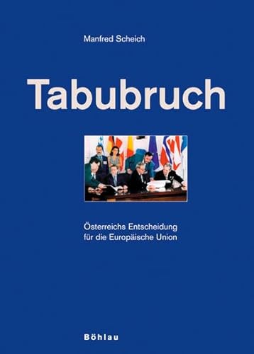 Tabubruch. Österreichs Entscheidung für die Europäische Union